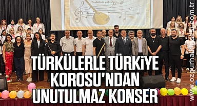 TÜRKÜLERLE TÜRKİYE KOROSU'NDAN UNUTULMAZ KONSER