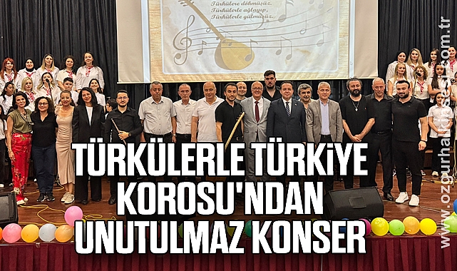 TÜRKÜLERLE TÜRKİYE KOROSU'NDAN UNUTULMAZ KONSER