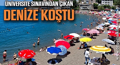 ÜNİVERSİTE SINAVINDAN ÇIKAN DENİZE KOŞTU