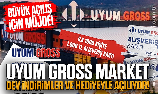 Uyum Gross Market Dev İndirimler ve Hediyeyle Açılıyor!