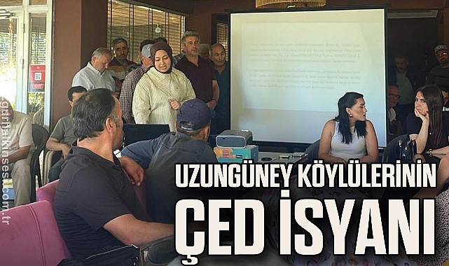 UZUNGÜNEY KÖYLÜLERİNİN ÇED İSYANI