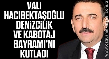 Vali Hacıbektaşoğlu Denizcilik ve Kabotaj Bayramı’nı Kutladı
