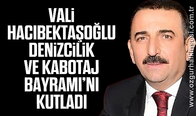 Vali Hacıbektaşoğlu Denizcilik ve Kabotaj Bayramı’nı Kutladı