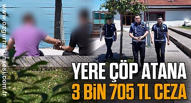 YERE ÇÖP ATANA 3 BİN 705 TL CEZA 