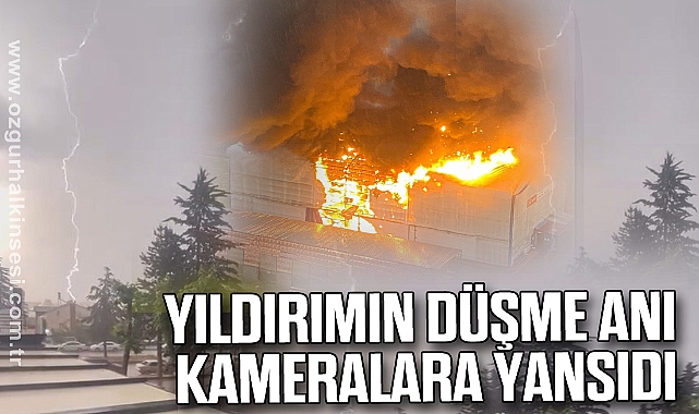 Yıldırımın Düşme Anı Kameralara Yansıdı
