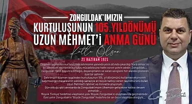 ZONGULDAK’IN DÜŞMAN İŞGALİNDEN KURTULUŞ VE UZUN MEHMET’İ ANMA GÜNÜ MESAJI...