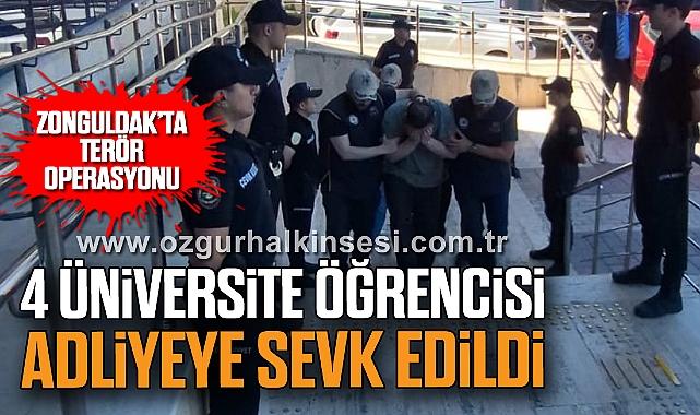 Zonguldak’ta Terör Operasyonu: 4 Üniversite Öğrencisi Adliyeye Sevk Edildi