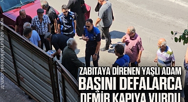 Zonguldak'ta zabıtaya direnen yaşlı adam başını defalarca demir kapıya vurdu