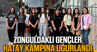 ZONGULDAKLI GENÇLER HATAY KAMPINA UĞURLANDI