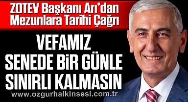 ZOTEV Başkanı Arı’dan Mezunlara Tarihi Çağrı: