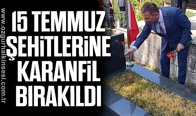 15 Temmuz Şehitlerine Karanfil Bırakıldı