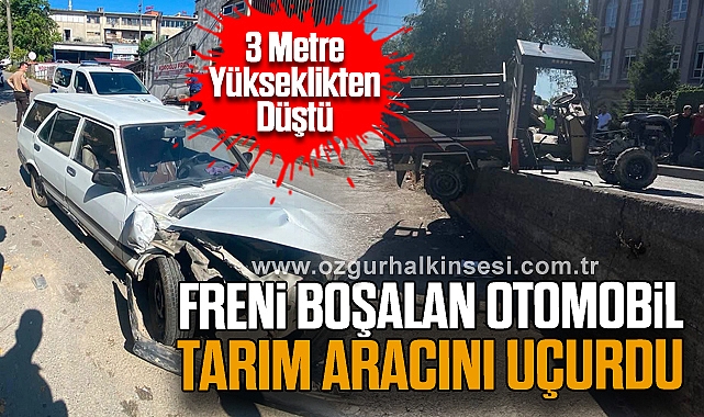 3 Metre Yükseklikten Düştü: Freni Boşalan Otomobil Tarım Aracını Uçurdu