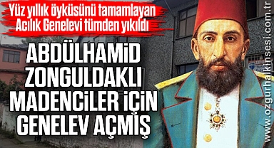 ABDÜLHAMİD ZONGULDAKLI MADENCİLER İÇİN GENELEV AÇMIŞ