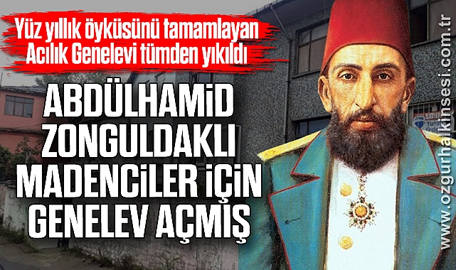 ABDÜLHAMİD ZONGULDAKLI MADENCİLER İÇİN GENELEV AÇMIŞ