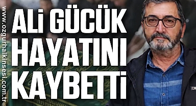 Ali Gücük hayatını kaybetti