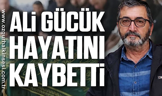 Ali Gücük hayatını kaybetti