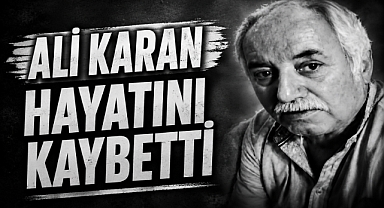ALİ KARAN HAYATINI KAYBETTİ