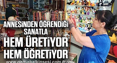 Annesinden Öğrendiği Sanatla Hem Üretiyor Hem Öğretiyor
