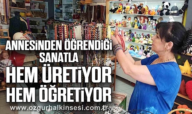 Annesinden Öğrendiği Sanatla Hem Üretiyor Hem Öğretiyor