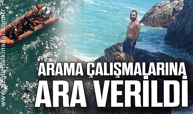 ARAMA ÇALIŞMALARINA ARA VERİLDİ