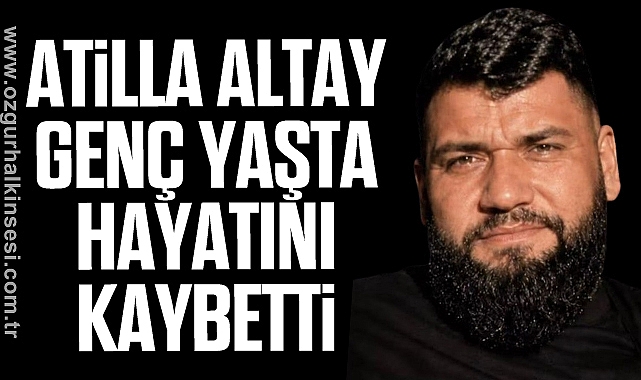 Atilla Altay Genç Yaşta Hayatını Kaybetti