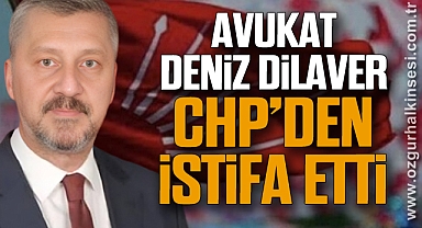 Avukat Deniz Dilaver CHP’den istifa etti
