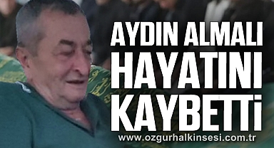 Aydın Almalı hayatını kaybetti