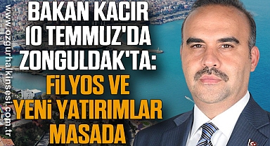 Bakan Kacır 10 Temmuz'da Zonguldak'ta: Filyos ve Yeni Yatırımlar Masada