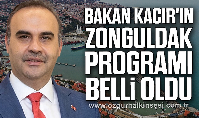 BAKAN KACIR'IN ZONGULDAK PROGRAMI BELLİ OLDU