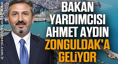 Bakan Yardımcısı Ahmet Aydın Zonguldak'a Geliyor