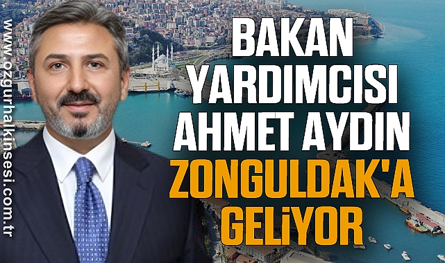 Bakan Yardımcısı Ahmet Aydın Zonguldak'a Geliyor