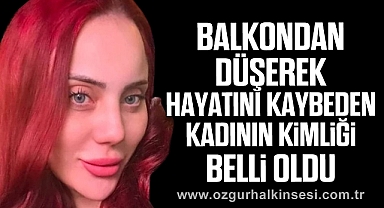 Balkondan düşerek hayatını kaybeden Kadının Kimliği Belli Oldu