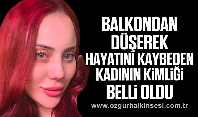 Balkondan düşerek hayatını kaybeden Kadının Kimliği Belli Oldu