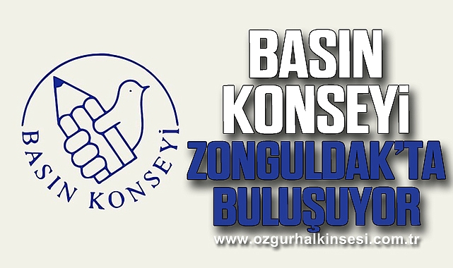BASIN KONSEYİ ZONGULDAK’TA BULUŞUYOR