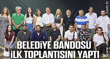 BELEDİYE BANDOSU İLK TOPLANTISINI YAPTI