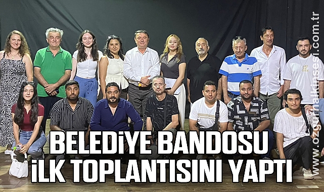 BELEDİYE BANDOSU İLK TOPLANTISINI YAPTI