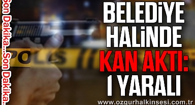 Belediye halinde kan aktı: 1 yaralı