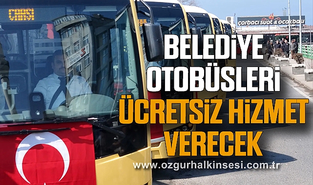 Belediye Otobüsleri Ücretsiz Hizmet Verecek