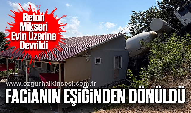 Beton Mikseri Evin Üzerine Devrildi: Facianın Eşiğinden Dönüldü