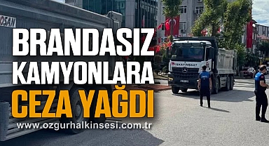 Brandasız Kamyonlara Ceza Yağdı