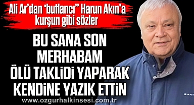 “BU SANA SON MERHABAM, ÖLÜ TAKLİDİ YAPARAK KENDİNE YAZIK ETTİN”