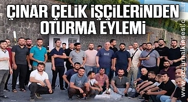 ÇINAR ÇELİK İŞÇİLERİNDEN OTURMA EYLEMİ
