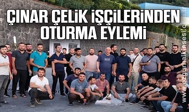 ÇINAR ÇELİK İŞÇİLERİNDEN OTURMA EYLEMİ