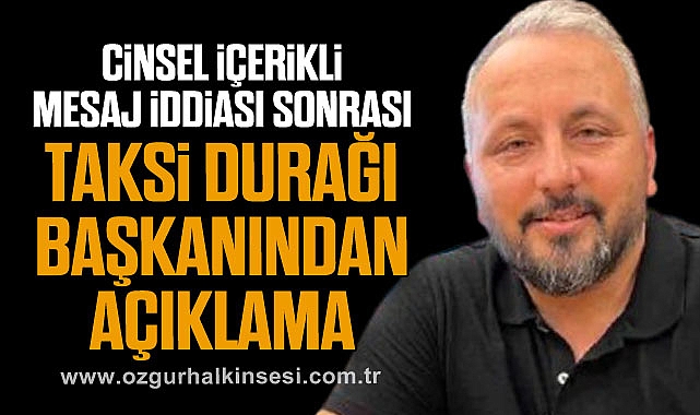 Cinsel İçerikli Mesaj İddiası Sonrası Taksi Durağı Başkanından Açıklama