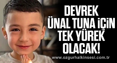 Devrek Ünal Tuna İçin Tek Yürek Olacak!