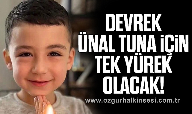 Devrek Ünal Tuna İçin Tek Yürek Olacak!