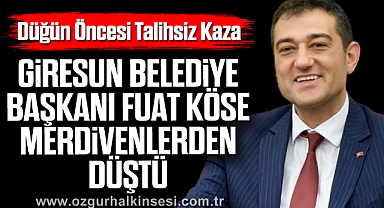 Düğün Öncesi Talihsiz Kaza: Giresun Belediye Başkanı Fuat Köse Merdivenlerden Düştü