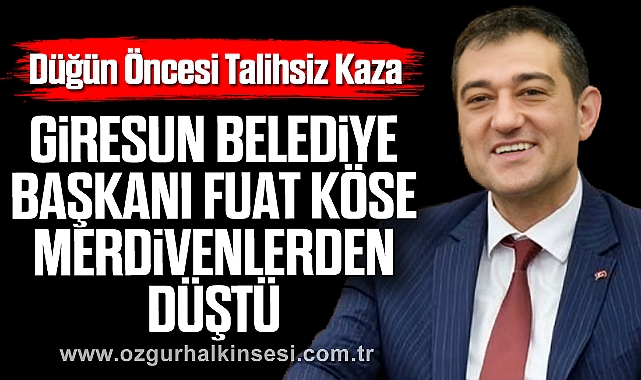 Düğün Öncesi Talihsiz Kaza: Giresun Belediye Başkanı Fuat Köse Merdivenlerden Düştü