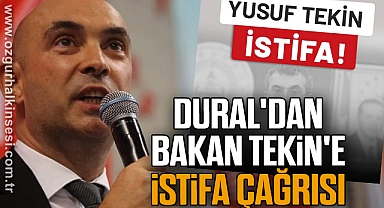Dural'dan Bakan Tekin'e İstifa Çağrısı