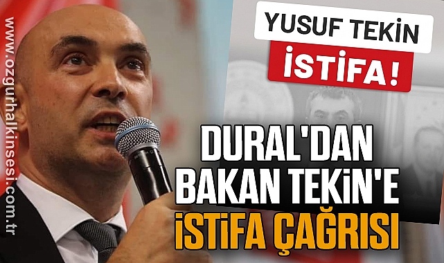 Dural'dan Bakan Tekin'e İstifa Çağrısı